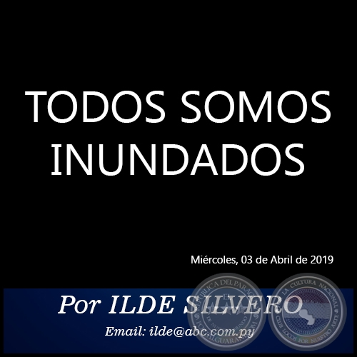 TODOS SOMOS INUNDADOS - Por ILDE SILVERO - Miércoles, 03 de Abril de 2019